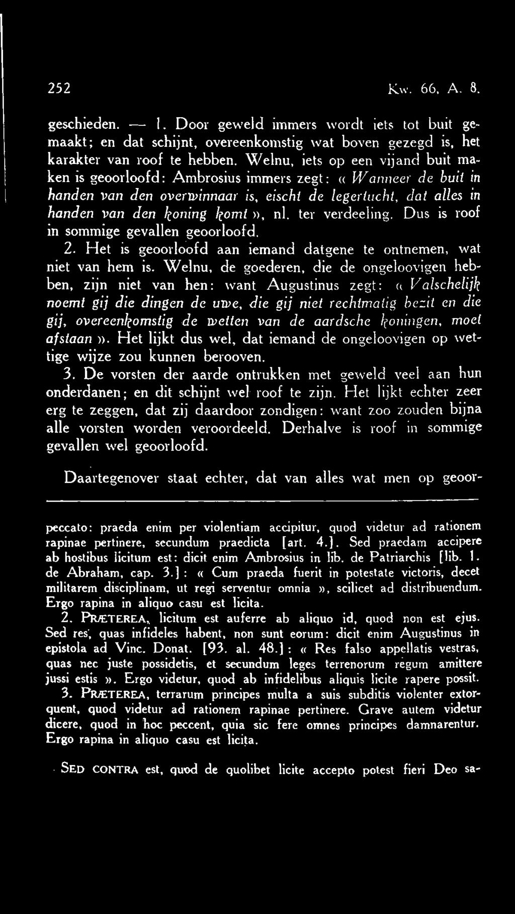 ter verdeeling. Dus is roof in sommige gevallen geoorloofd. 2. Het is geoorloofd aan iemand datgene te ontnemen, wat niet van hem is.