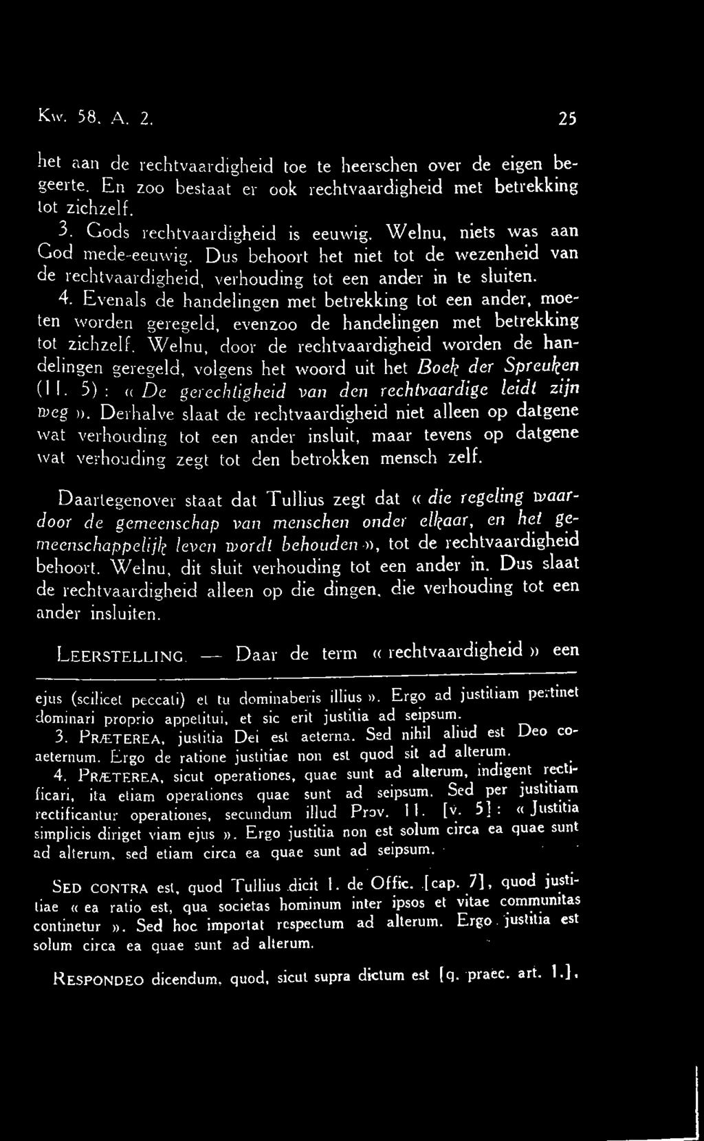 Evenals de handelingen met betrekking tot een ander, moeten worden geregeld, evenzoo de handelingen met betrekking tot zichzelf.