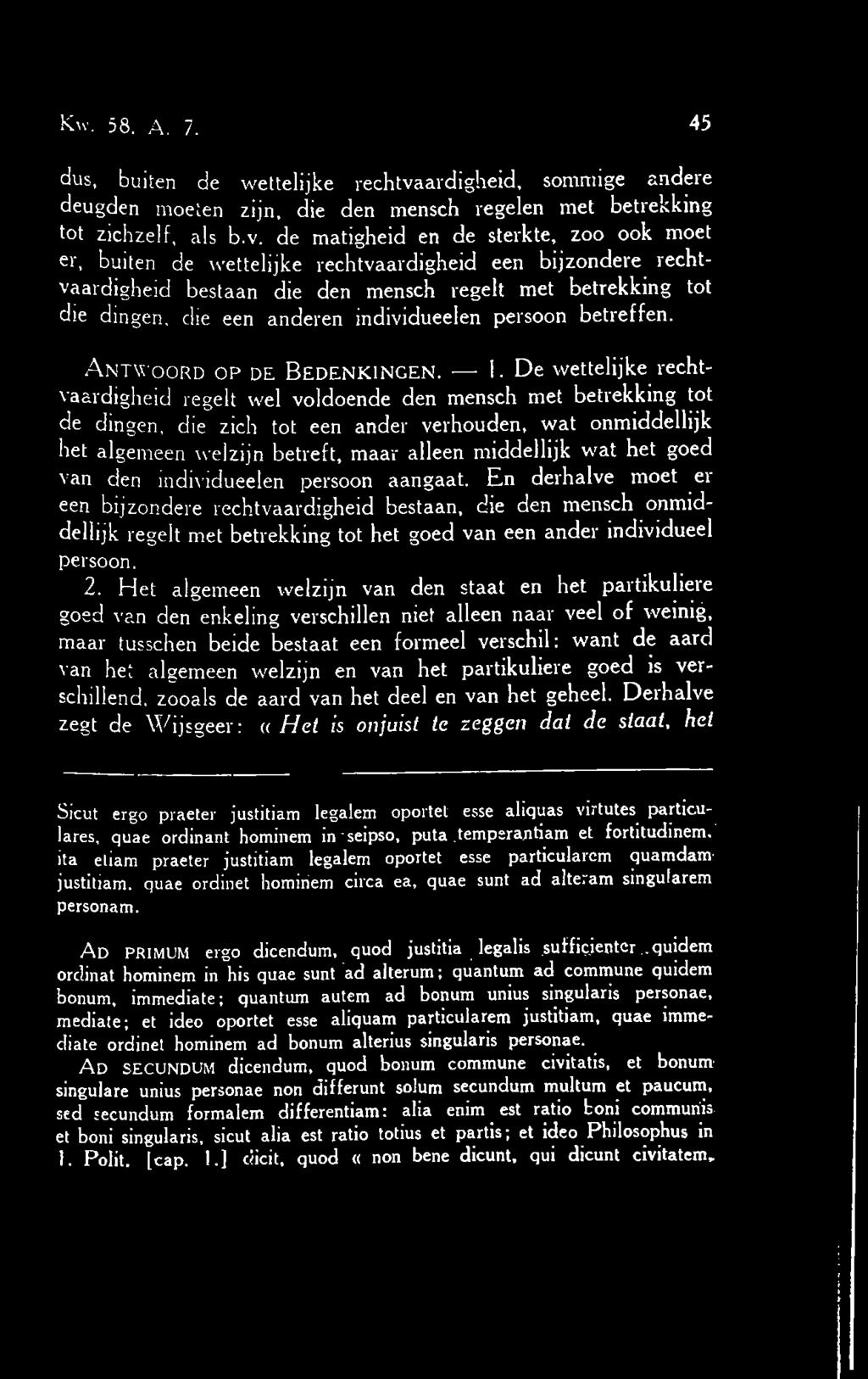 de matigheid en de sterkte, zoo ook moet er, buiten de wettelijke rechtvaardigheid een bijzondere rechtvaardigheid bestaan die den mensch regelt met betrekking tot die dingen, die een anderen