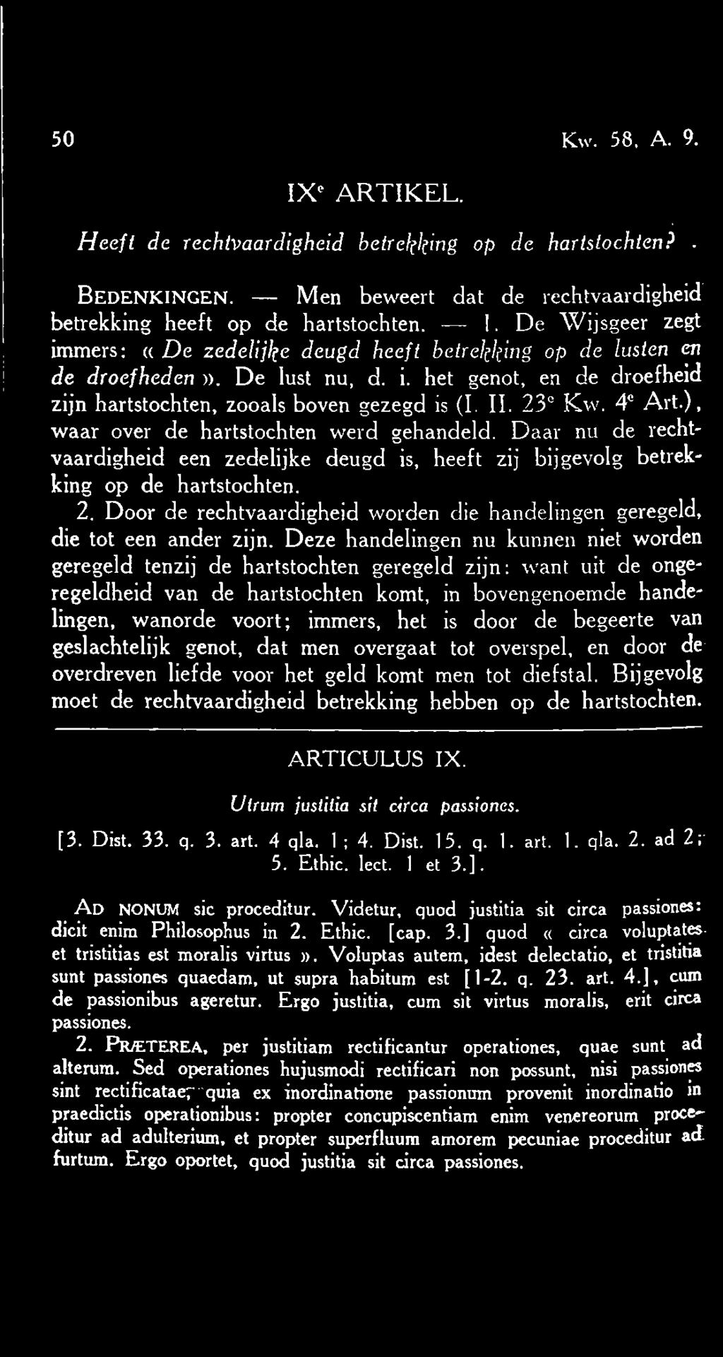 4e Art.), waar over de hartstochten werd gehandeld. Daar nu de rechtvaardigheid een zedelijke deugd is, heeft zij bijgevolg betrekking op de hartstochten. 2.