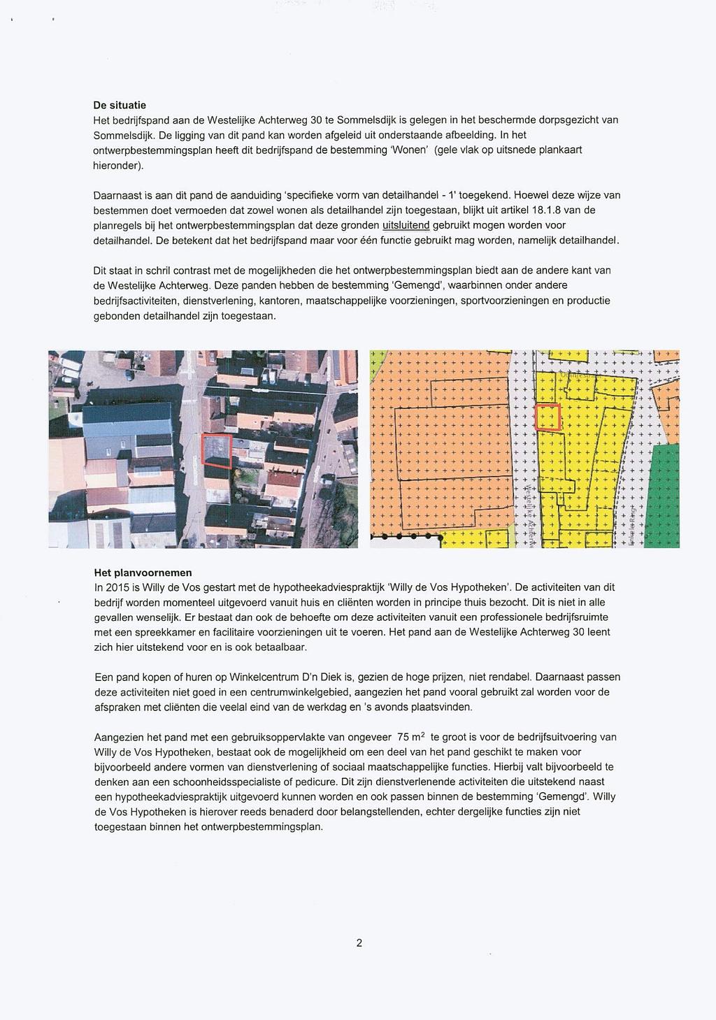 De situatie Het bedrijfspand aan de Westelijke Achterweg 30 te Sammelsdijk is gelegen in het beschermde dorpsgezicht van Sammelsdijk.