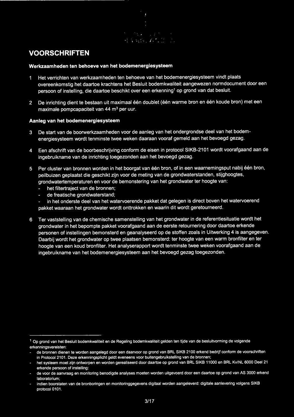 VOORSCHRIFTEN omgevingsdienst Werkzaamheden ten behoeve van het bodemenergiesysteem 1 Het verrichten van werkzaamheden ten behoeve van het bodemenergiesysteem vindt plaats overeenkomstig het daartoe