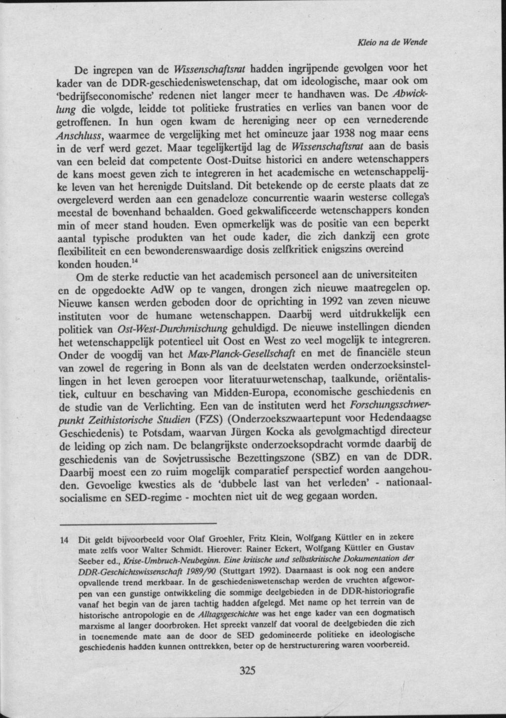 KJeio na de Wende De ingrepen van de Wissenschaftsrat hadden ingrijpende gevolgen voor het kader van de DDR-geschiedeniswetenschap, dat om ideologische, maar ook om 'bedrijfseconomische' redenen niet