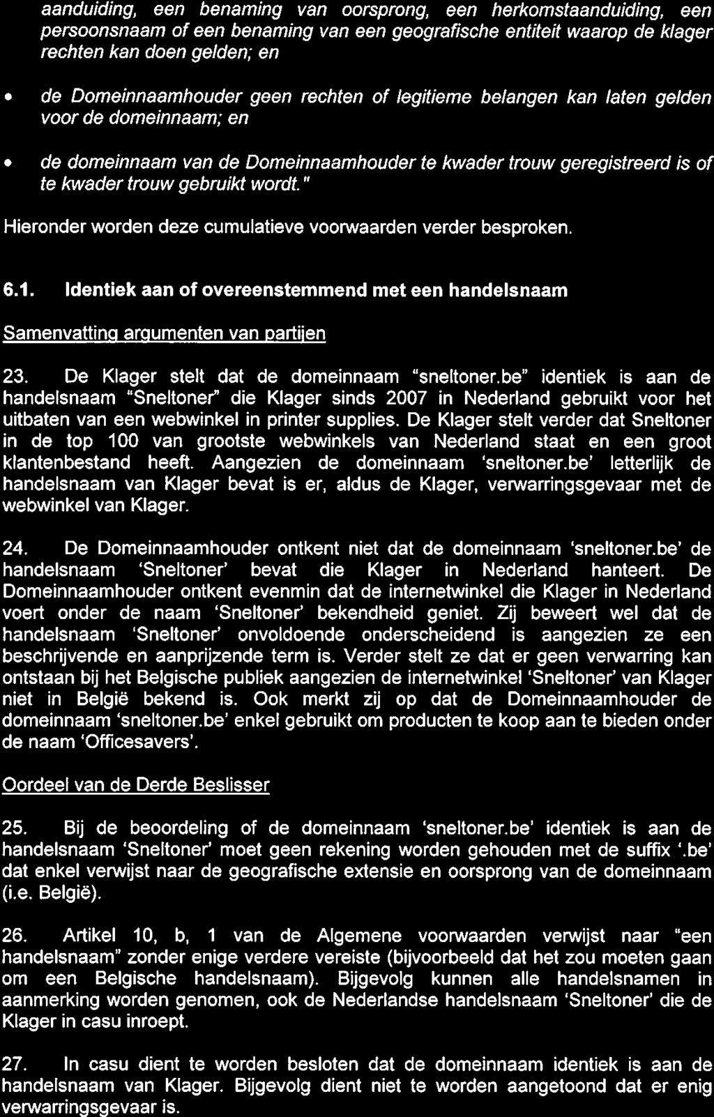 aanduiding, een benaming van oorsprong, een herkomstaanduiding, een persoonsnaam of een benaming van een geografische entiteit waarop de kiager rechten kan doen gelden; en do Domeinnaamhouder geen