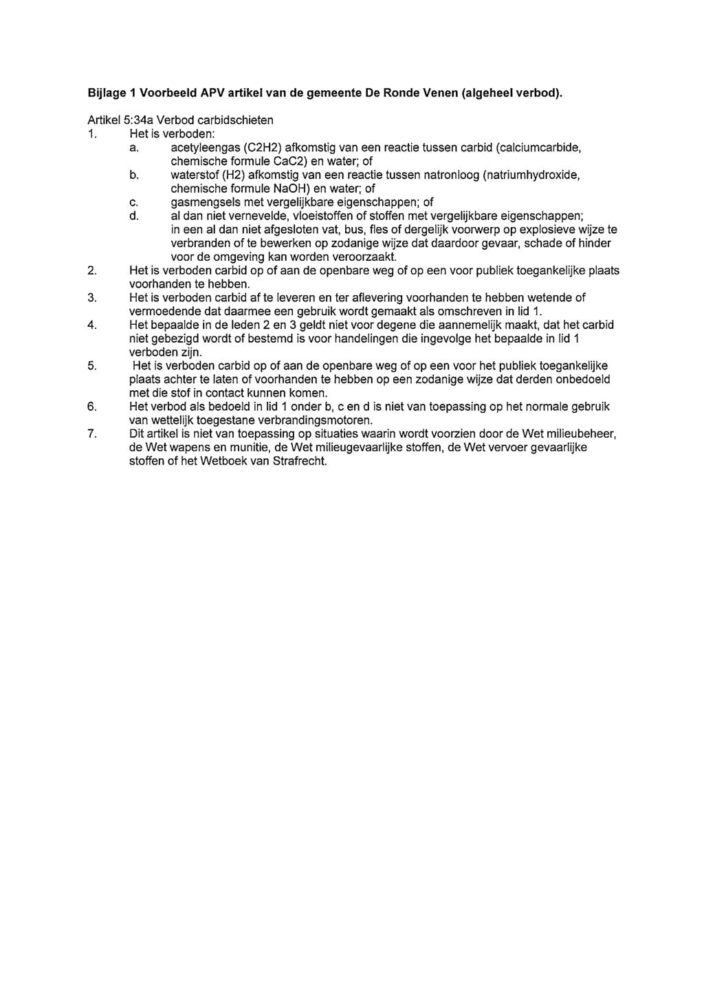 Bijlage 1 Voorbeeld APV artikel van de gemeente De Ronde Venen (algeheel verbod). Artikel 5:34a Verbod carbidschieten 1. Het is verboden: a.