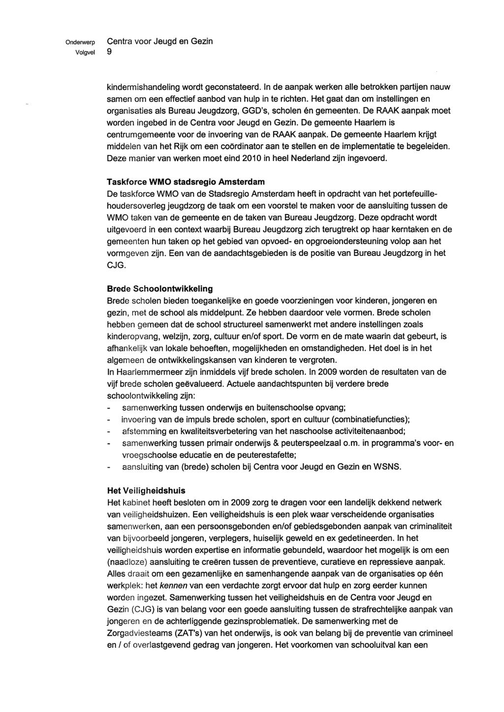 Volgvei 9 kindermishandeling wordt geconstateerd. In de aanpak werken alle betrokken partijen nauw samen om een effectief aanbod van hulp in te richten.