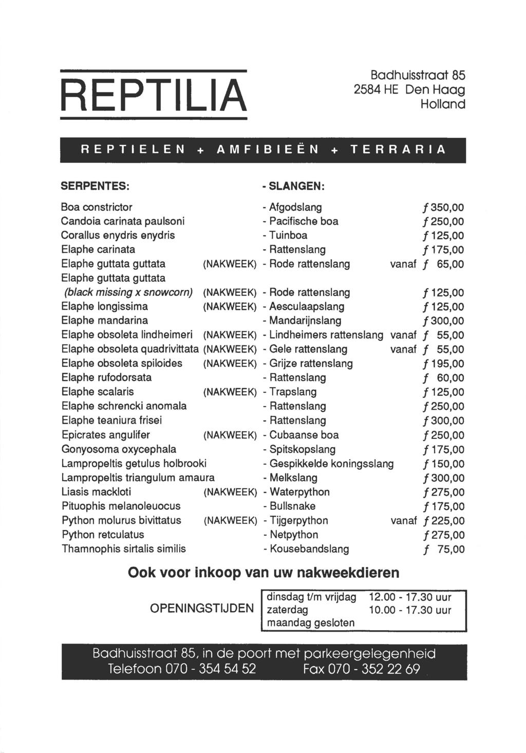REPTILIA Badhuisstraat 85 REPTIELEN+ AMFIBIEËN+ TERRARIA -SLANGEN: Boa constrictor Candoia carinata paulsoni Corallus enydris enydris (black missing x snowcorn) Elaphe longissima Elaphe mandarina