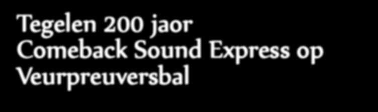 Veurpreuversbal Comeback Sound Express op Veurpreuversbal Geej heb t drek nao de zomer al in de lokale media kenne laeze.