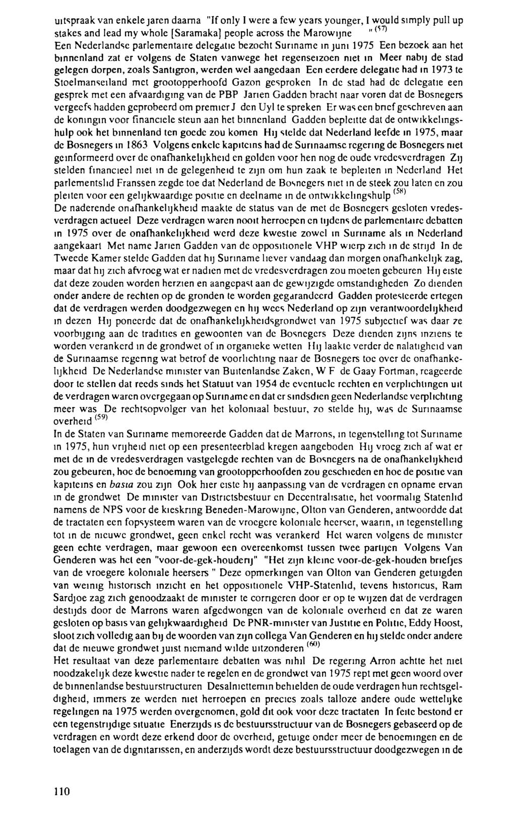 uitspraak van enkele jaren daama "If only I were a few years younger, I would simply pull up stakes and lead my whole [Saramaka] people across the Marowijne " Een Nederlandse parlementaire delegatie