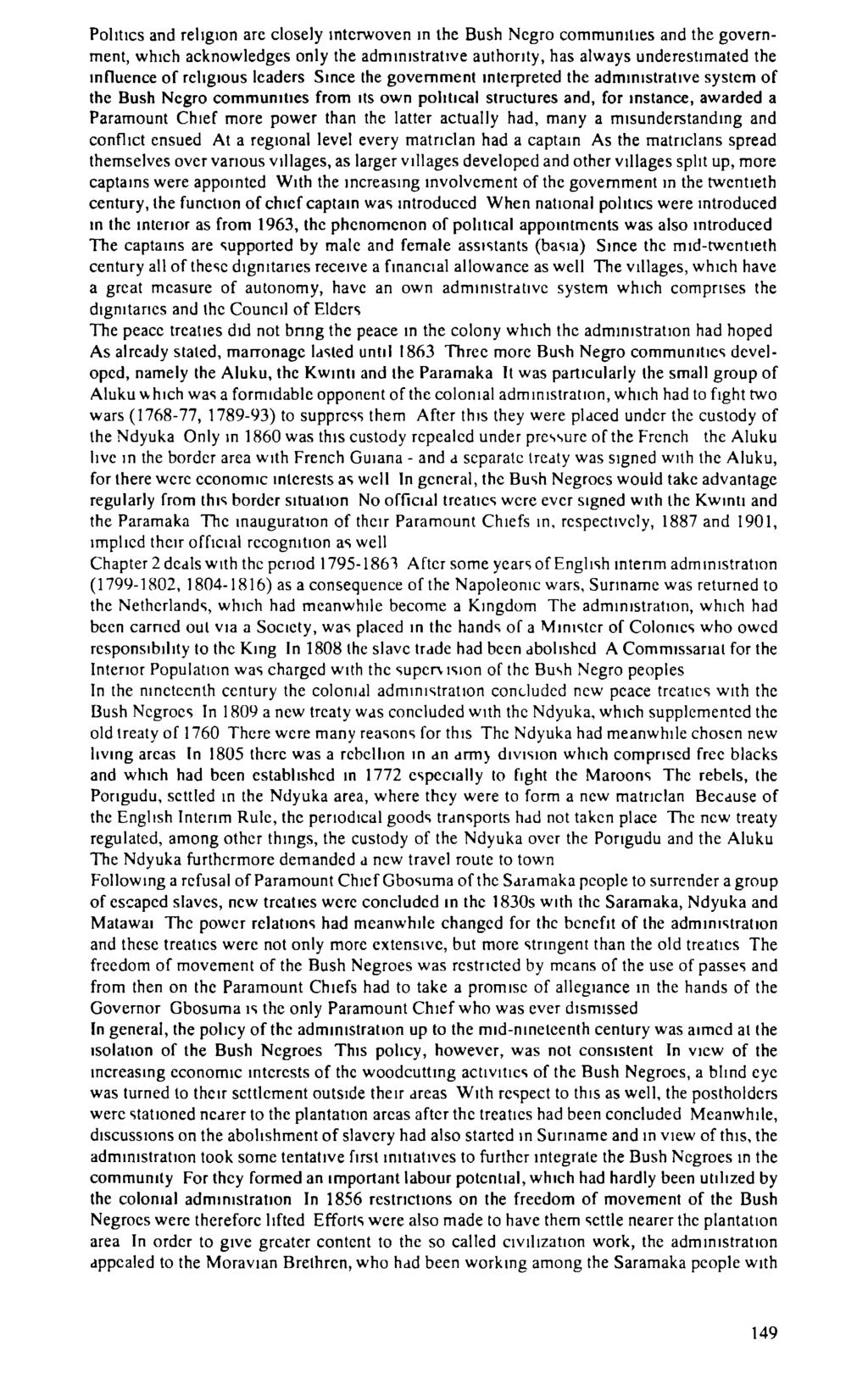 Politics and religion arc closely interwoven in the Bush Negro communities and the government, which acknowledges only the administrative authority, has always underestimated the influence of