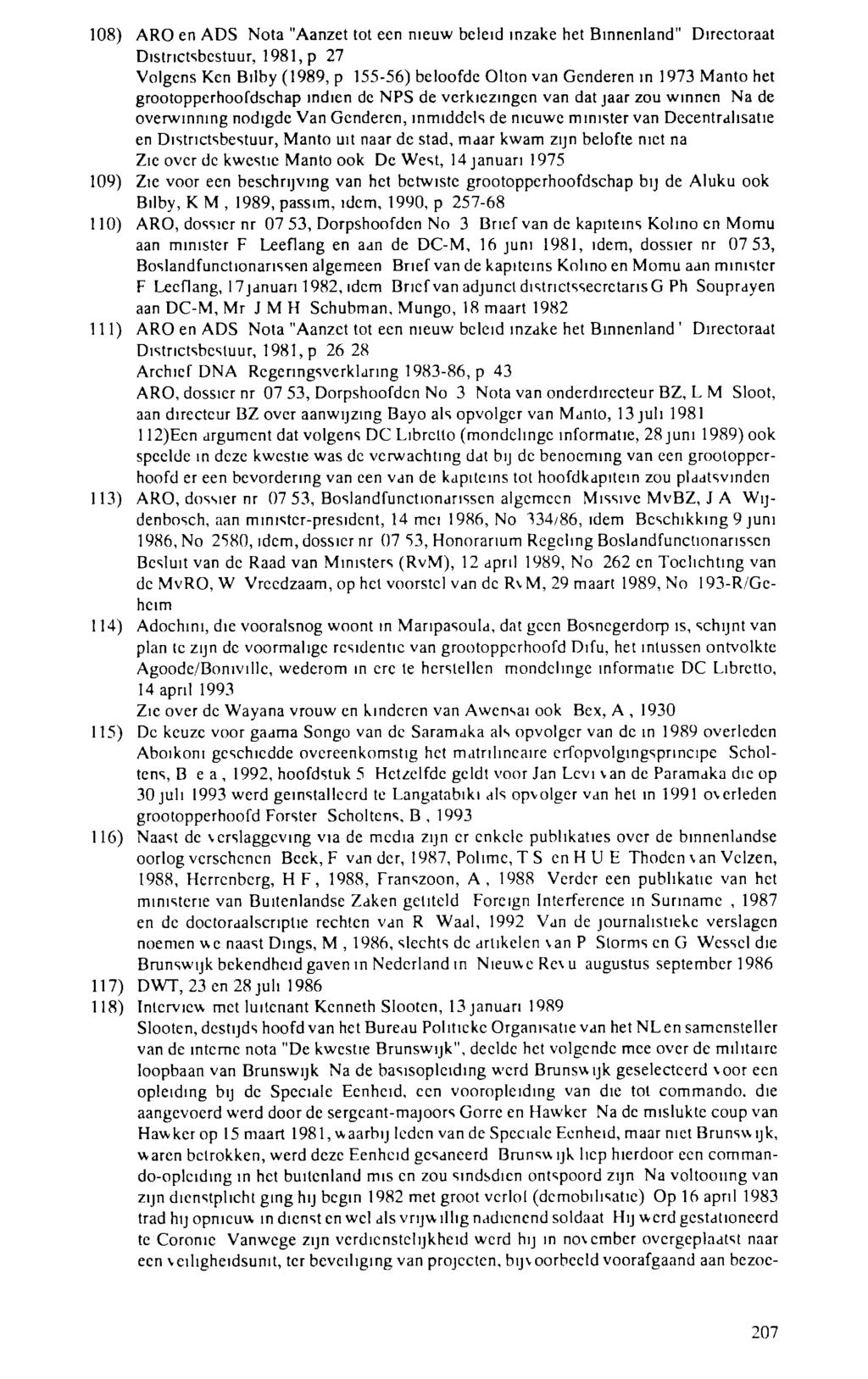 108) ARO en ADS Nota "Aanzet tot een nieuw beleid inzake het Binnenland" Directoraat Districtsbestuur, 1981, ρ 27 Volgens Ken Bilby (1989, ρ 155-56) beloofde Olton van Genderen in 1973 Manto het