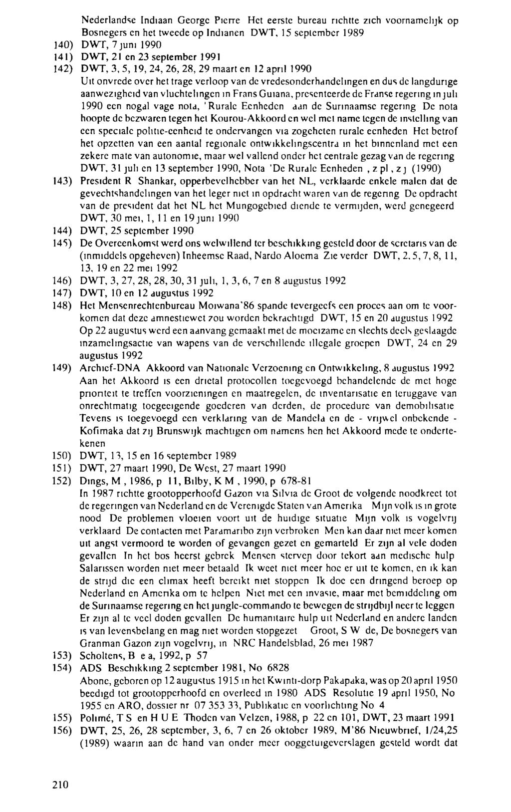 Nederlandse Indiaan George Pierre Het eerste bureau richtte zich voornamelijk op Bosnegers en het tweede op Indianen DWT, 15 scplcmber 1989 140) DWT, 7juni 1990 141) DWT, 21 en 23 september 1991 142)