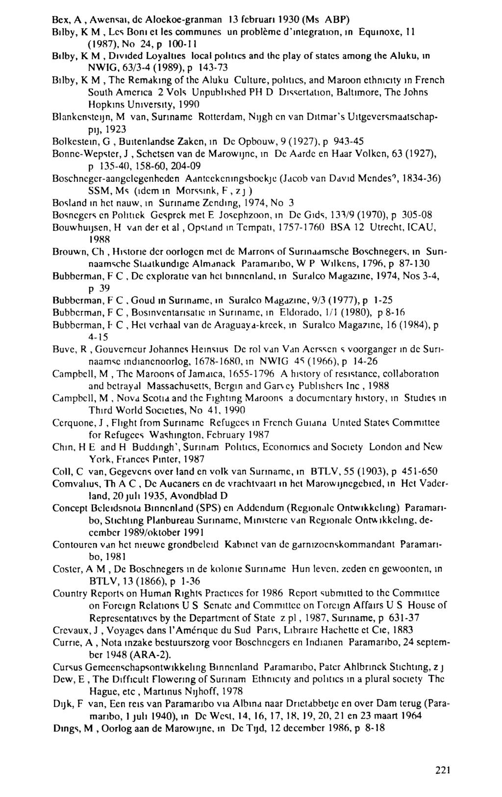 Вех, А, Awensai, de Aloekoe-granman 13 februari 1930 (Ms ABP) Bilby, Κ M, Les Boni et les communes un problème d'integration, m Equinoxe, 11 (1987), No 24, ρ 100-11 Bilby, Κ M, Divided Loyalties