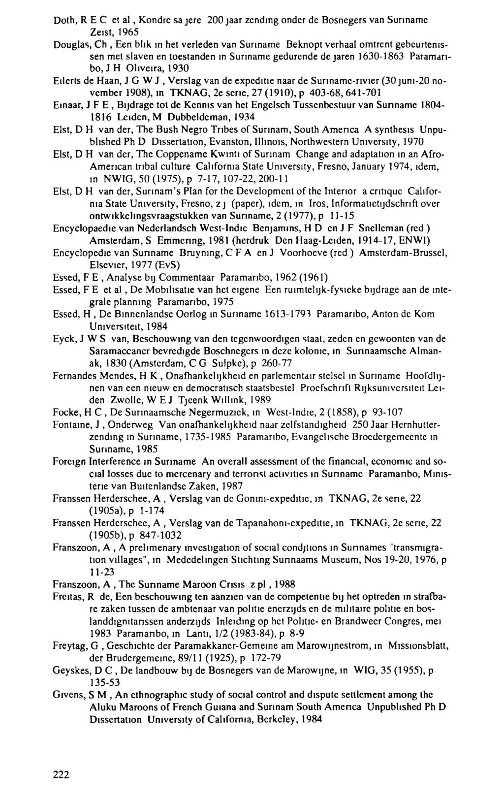 Doth, R E С et al, Kondre sajere 200 jaar zending onder de Bosnegers van Suriname Zeist, 1965 Douglas, Ch, Een blik in het verleden van Suriname Beknopt verhaal omtrent gebeurtenissen met slaven en