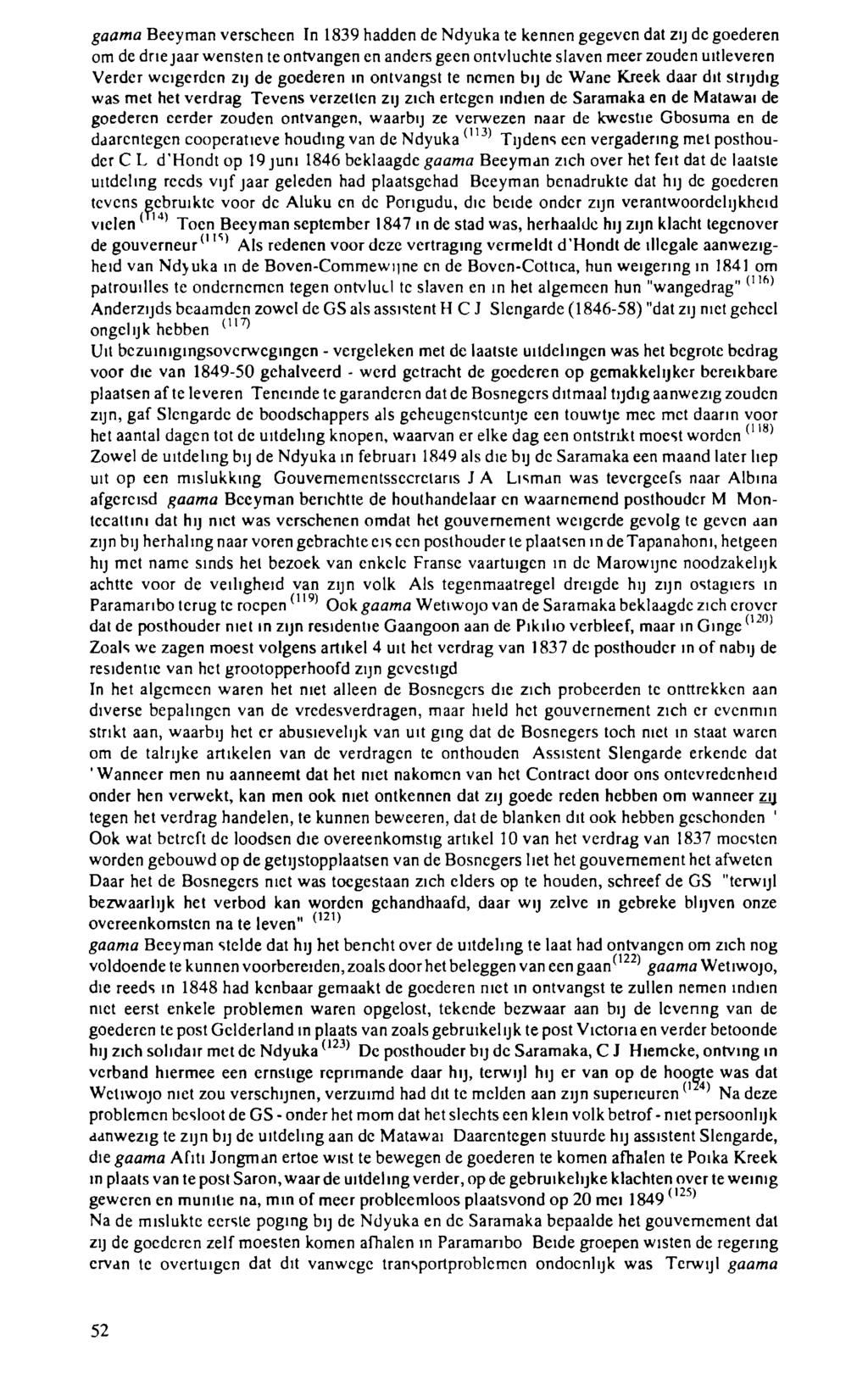 gaama Beeyman verscheen In 1839 hadden de Ndyuka te kennen gegeven dat zij de goederen om de driejaar wensten te ontvangen en anders geen ontvluchte slaven meer zouden uitleveren Verder weigerden zij