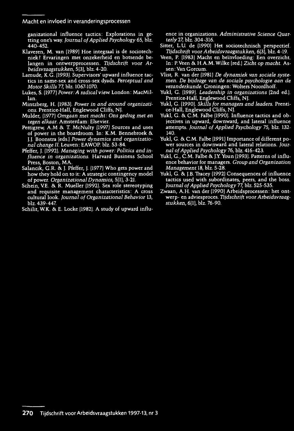 Supervisors' upward influence tactics in same-sex and cross-sex dyads. Perceptual and Motor Skills 77, blz. 1067-1070. Lukes, S. (1977) Power: A radical view. London: MacMillan. Mintzberg, H. (1983).