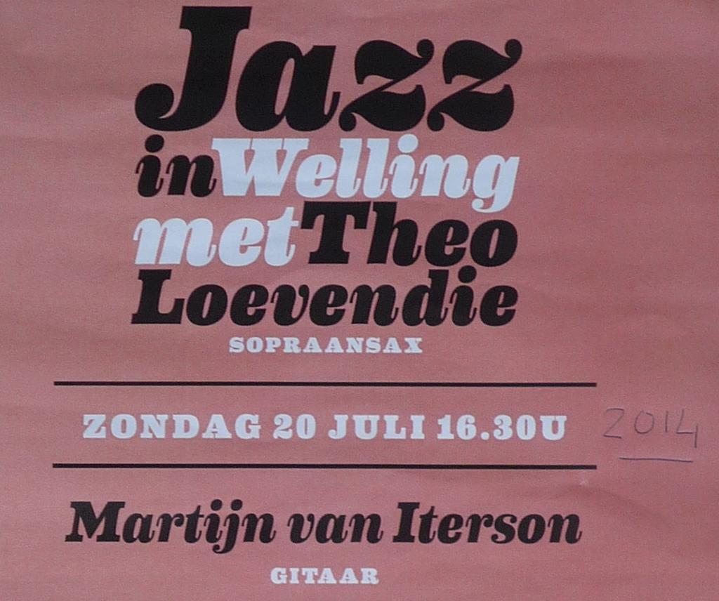 VI. Theo Loevendie /Martijn van Iterson / Sjoerd Dijkhuizen Een affiche in een Amsterdams café (20 juli 2014) toont het optreden van Theo Loevendie (1930, sopraansax) met Martijn van Iterson (1970,