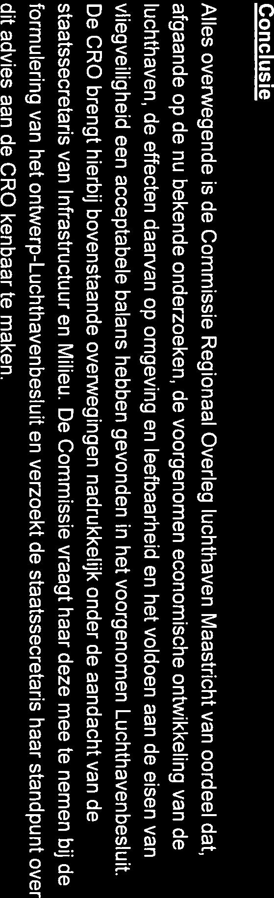Conclusie Alles overwegende is de Commissie Regionaal Overleg luchthaven Maastricht van oordeel dat, afgaande op de nu bekende onderzoeken, de voorgenomen economische ontwikkeling van de luchthaven,