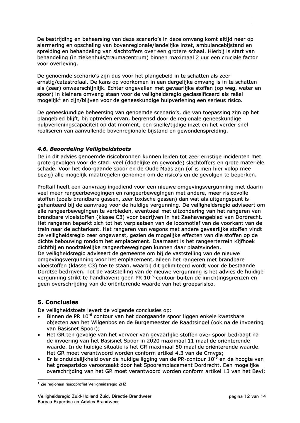 De bestrijding en beheersing van deze scenario's in deze omvang Icomt aitijd neer op alarmering en opschaling van bovenregionale/landelijke inzet, ambulancebijstand en spreiding en behandeling van