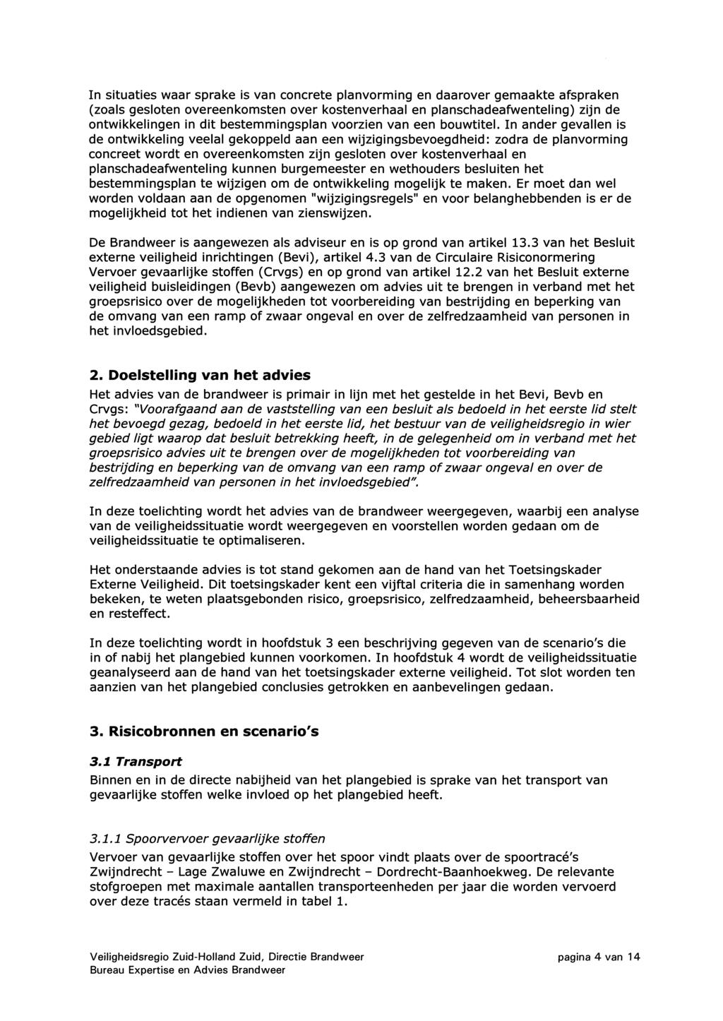 In situaties waar spral<e is van concrete planvorming en daarover gemaaicte afspralcen (zoals gesloten overeenkomsten over kostenverhaal en planschadeafwenteling) zijn de ontwikkelingen in dit