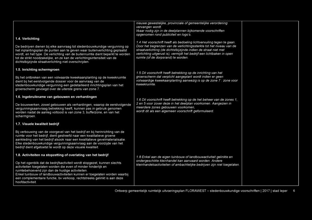 1.4. Verlichting De bedrijven dienen bij elke aanvraag tot stedenbouwkundige vergunning op het inplantingsplan de punten aan te geven waar buitenverlichting geplaatst wordt, en het type.