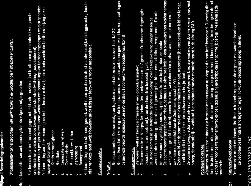 Bijiage II Beoordelingssystematiek 1. Uitganqspunten bil het beoordelen van werknemers in de Groothandel in bloemen en planten. Bij het beoordelen van werknemers gelden de volgende uitgangspunten: a.