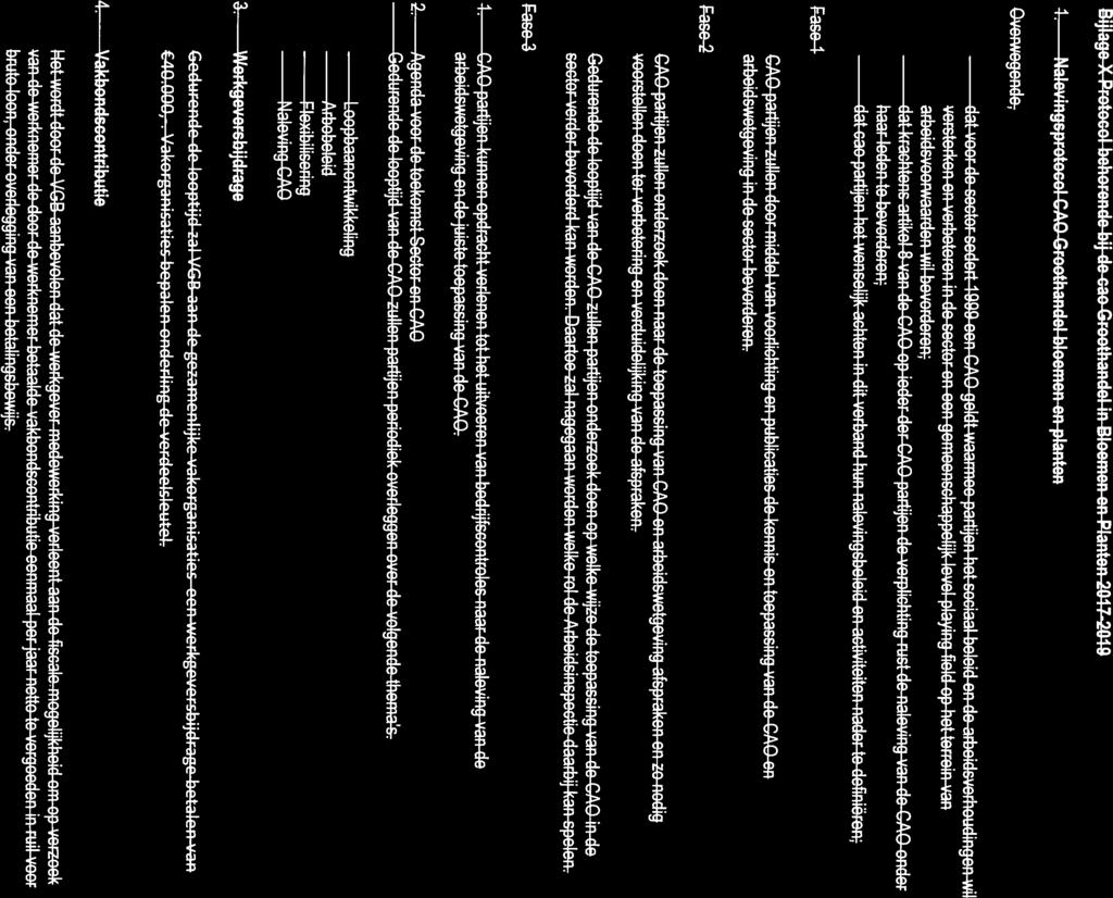 - - - Bijiage X Protocol behorende bij de Groothandel in - r I At Overwegende, dat voor do cector sedert 1999 eon CAD geldt waarmoo partijen hot cociaal beleid en do arboidcverhoudingen wil