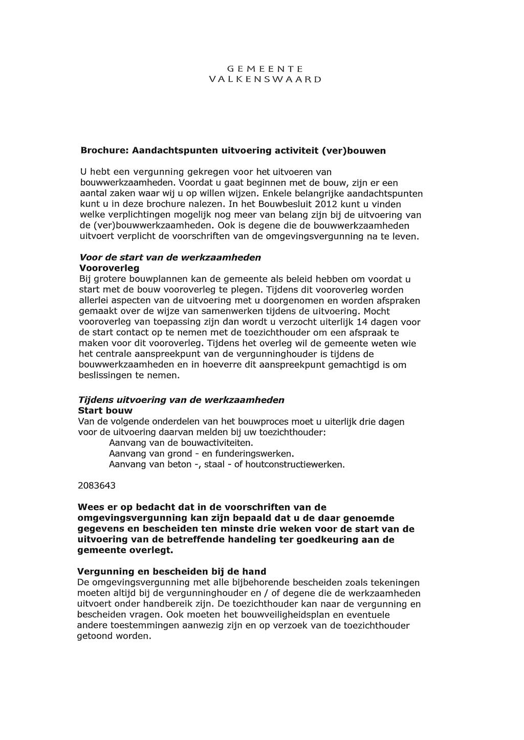 V GEMEENTE VA LKENSWAARD \ Brochure: Aandachtspunten uitvoering activiteit (ver)bouwen U hebt een vergunning gekregen voor het uitvoeren van bouwwerkzaamheden.