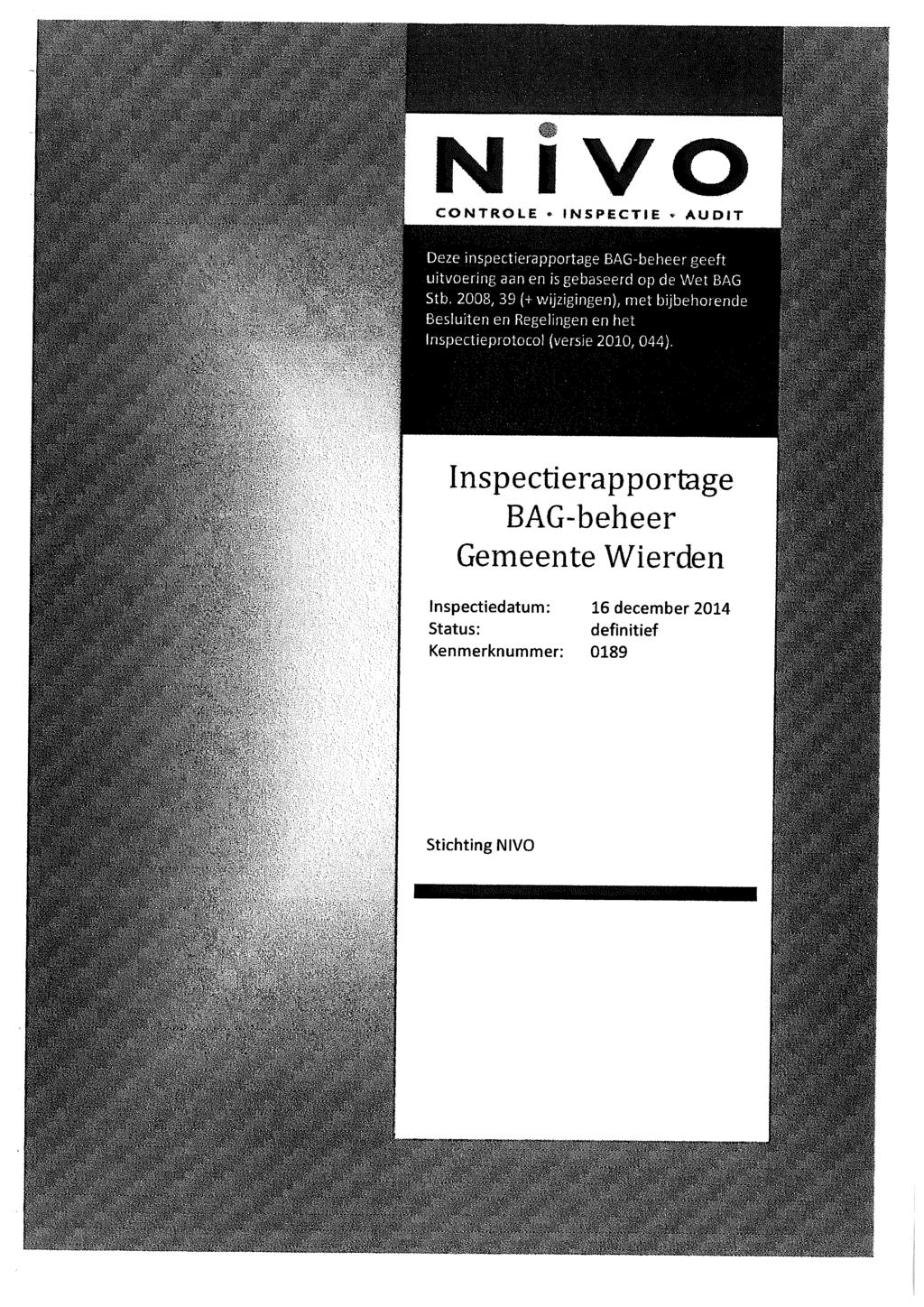 N V O LE * INSPECTIE» AUDIT Deze inspectierapportage aan en is gebaseerd op de Wet BAG Stb.