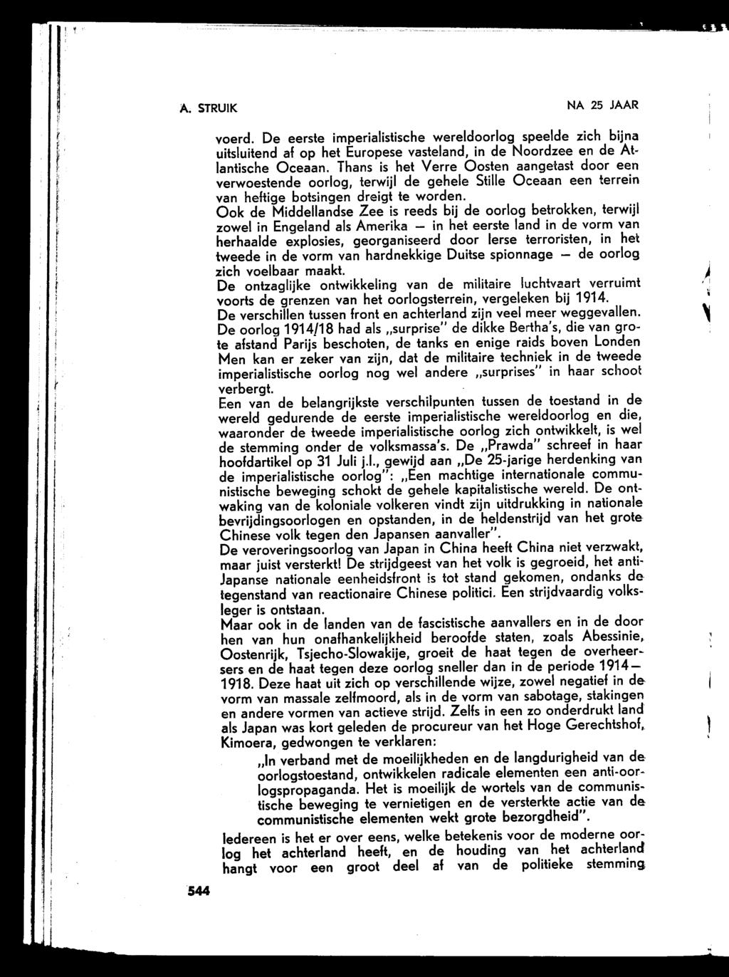 A. STRUIK NA 25 JAAR 544 voerd. De eerste imperialistische wereldoorlog speelde zich bijna uitsluitend af op het Europese vasteland, in de Noordzee en de Atlantische Oceaan.