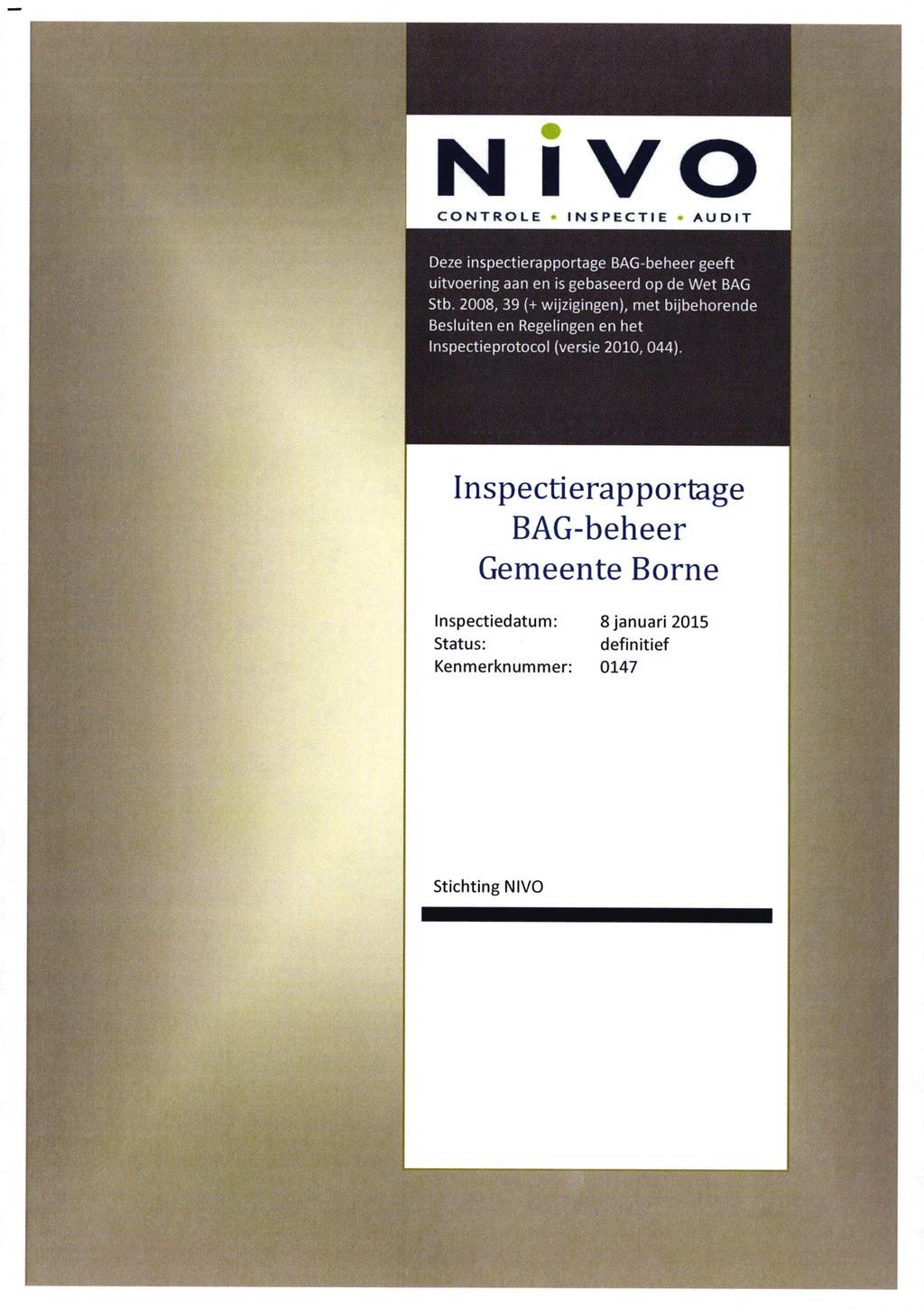 N IVO CONTROLE INSPECTIE AUDIT Deze inspectierapportage BAG-beheer geeft uitvoering aan en is gebaseerd op de Wet BAG Stb.