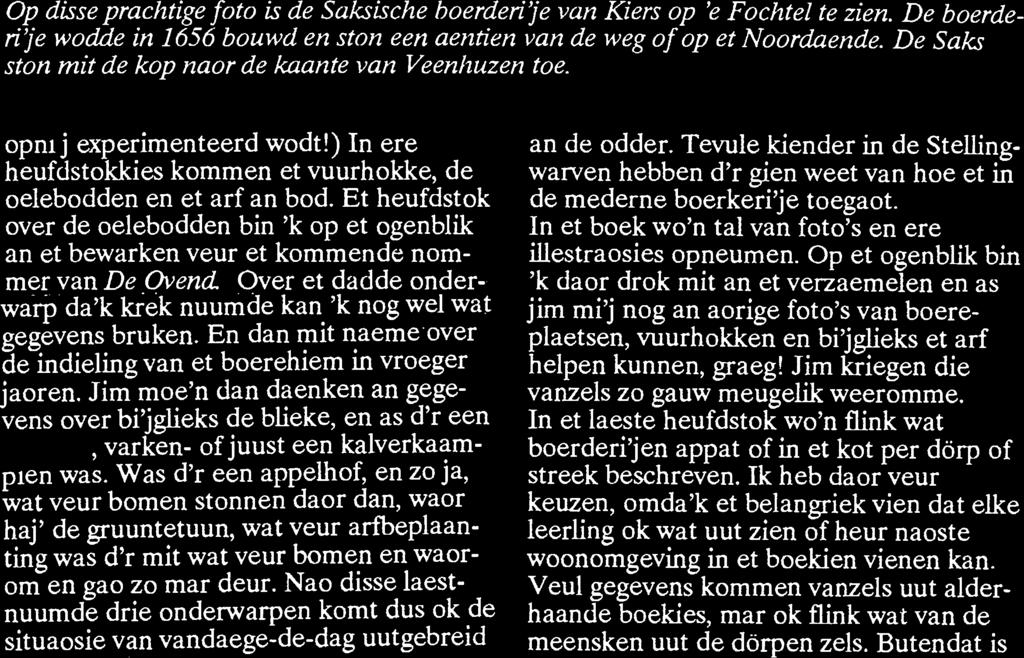 Op disse prachtige foto is de Sak.sische boerderi'je van Kiers op 'e Fochtel te zien. De boerderi'je wodde in 1656 bouwd en stun een aentien van de weg of op et Noordaende.