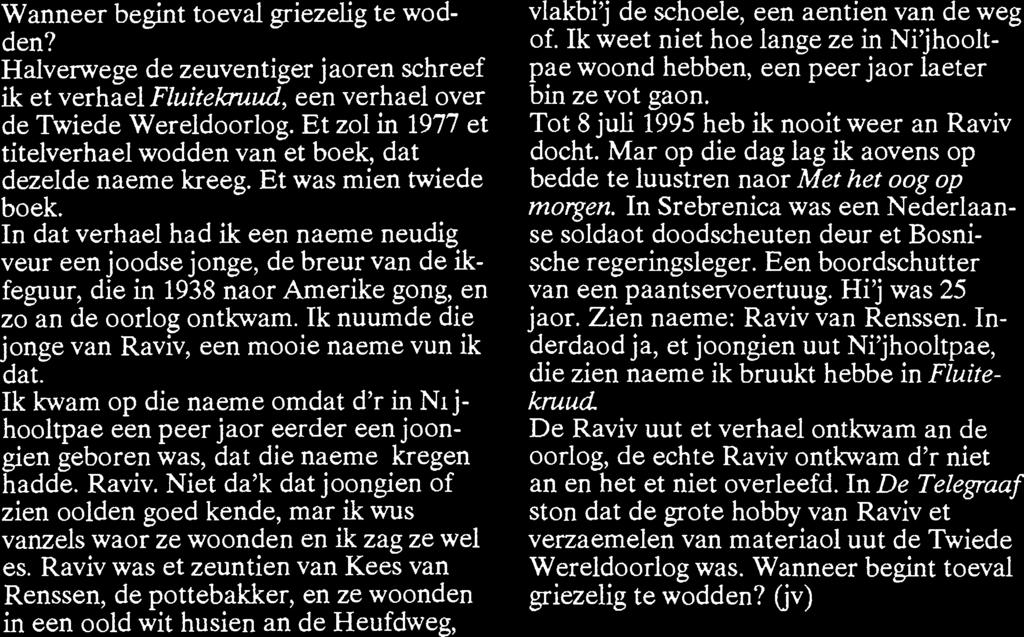 Raviv was et zeuntien van Kees van Renssen, de pottebakker, en ze woonden in een oold wit husien an de Heufdweg, vlakbi'j de schoele, een aentien van de weg of.