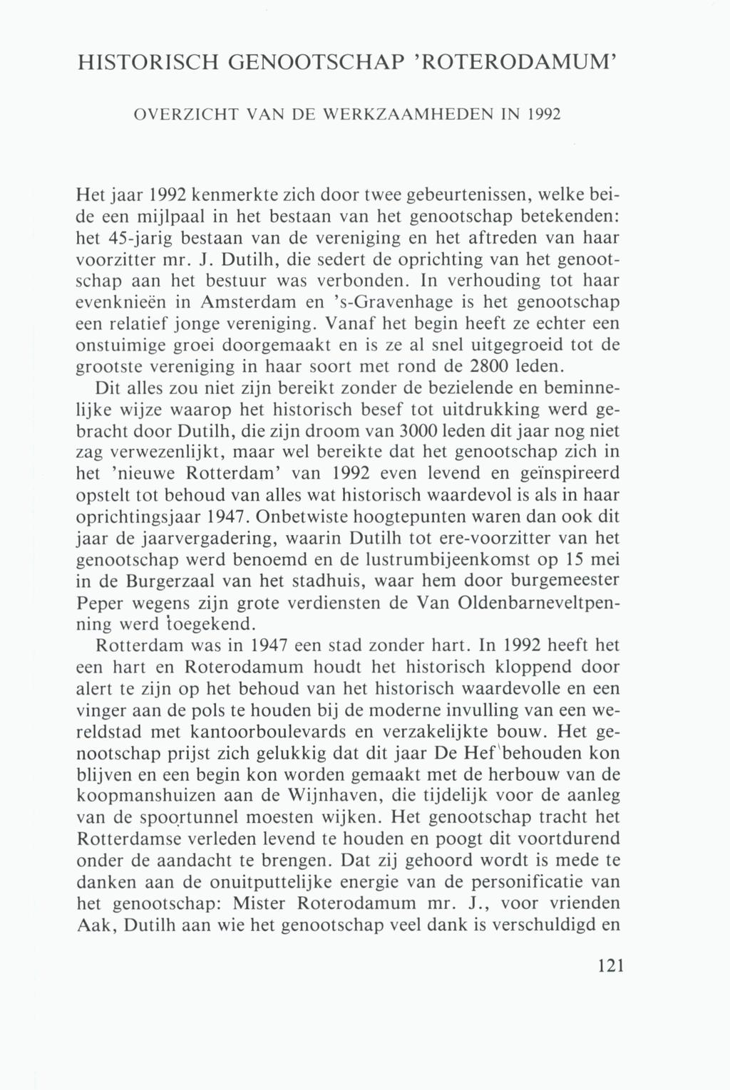 HISTORISCH GENOOTSCHAP 'ROTERODAMUM' OVERZICHT VAN DE WERKZAAMHEDEN IN 1992 Het jaar 1992 kenmerkte zich door twee gebeurtenissen, welke beide een mijlpaal in het bestaan van het genootschap