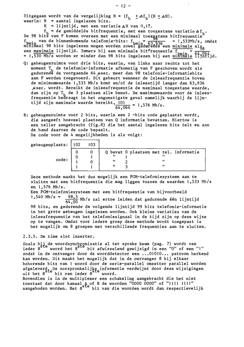 - 12 - Uitgegaan wordt van de vergelijking N = (f b :!: Af ) (H b :!: AH). waarin: N = aantal ingelezen bits. H lijntijd, met een variatieah van 0,170.