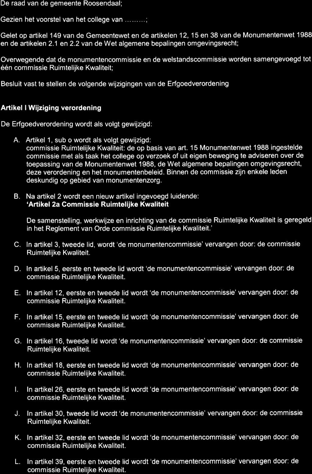 De raad van de gemeente Roosendaal; Gezien het voorstel van het college van......... ; Gelet op artikel 149 van de Gemeentewet en de artikelen 12,15 en 38 van de Monumentenwet 1988 en de artikelen 2.