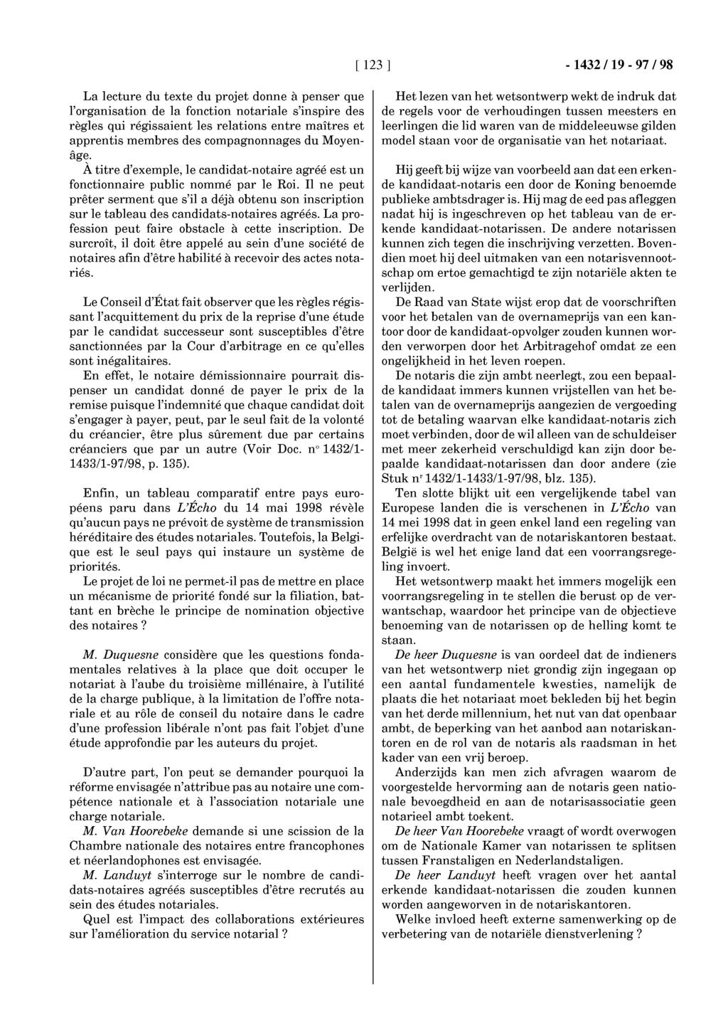 [ 123 ] -1432119-97/98 La lecture du texte du projet donne à penser que l'organisation de la fonction notariale s'inspire des règles qui régissaient les relations entre maîtres et apprentis membres