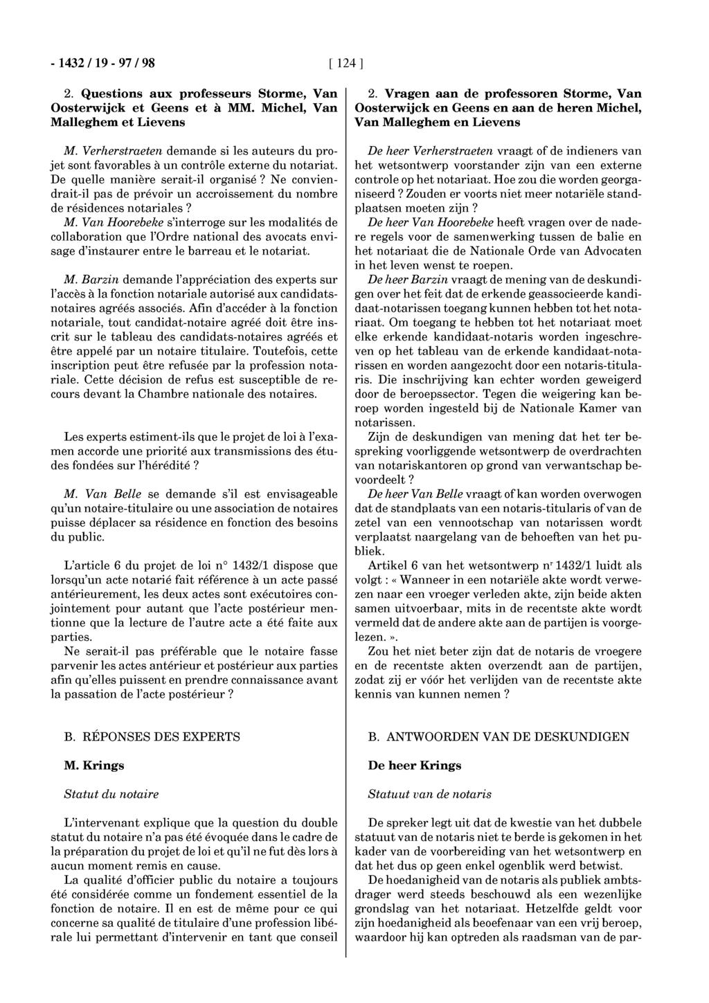 -1432119-97/98 [ 124 ] 2. Questions aux professeurs Storme, Van Oosterwijck et Geens et à MM. Michel, Van Malleghem et Lievens M.