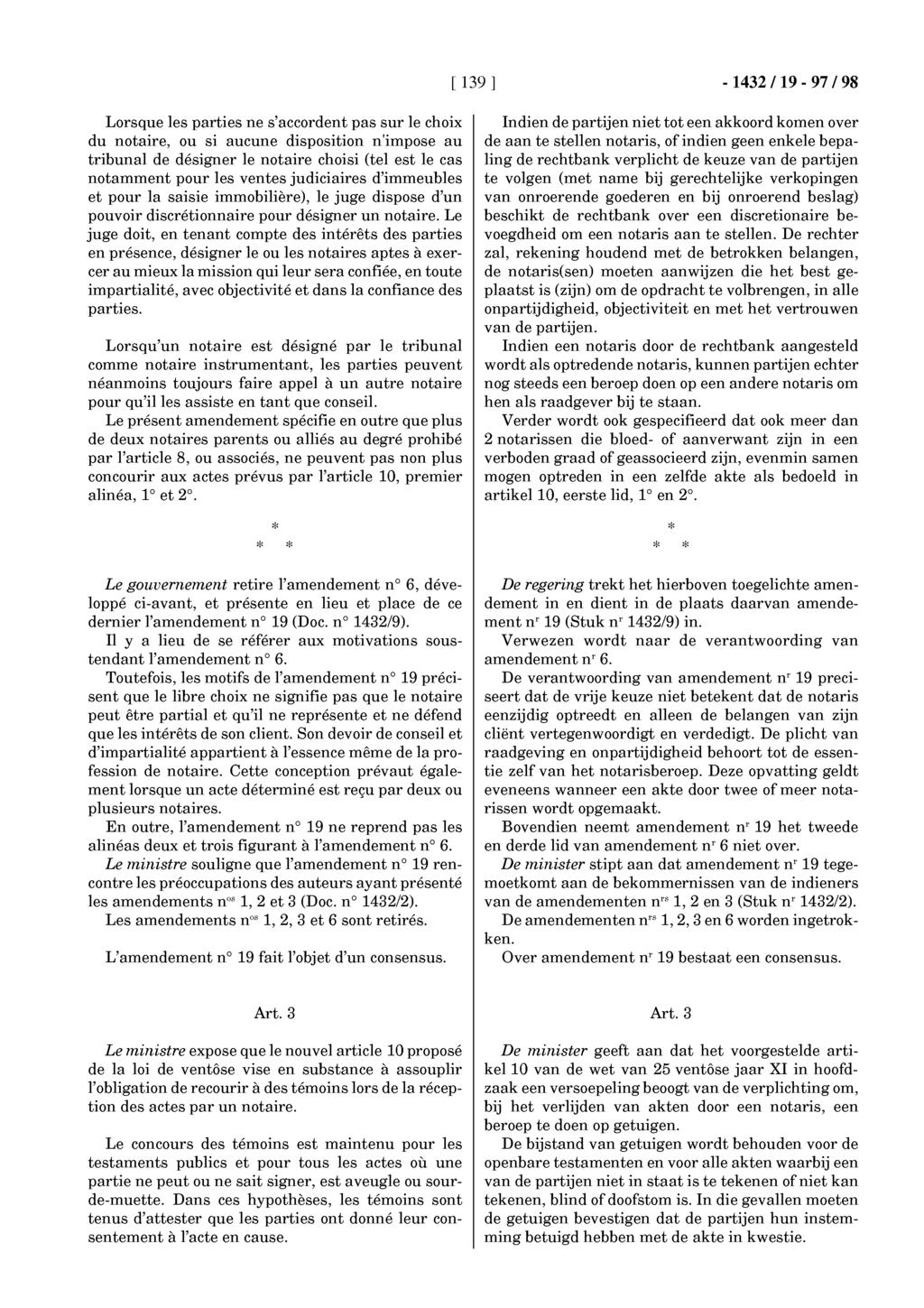 [ 139 ] -1432119-97/98 Lorsque les parties ne s'accordent pas sur le choix du notaire, ou si aucune disposition n'impose au tribunal de désigner le notaire choisi (tel est le cas notamment pour les