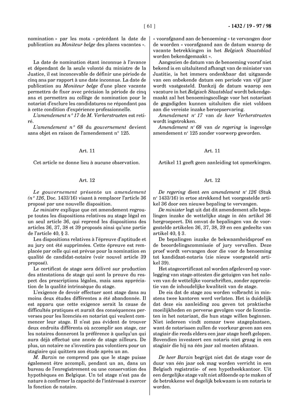 [ 61 ] -1432119-97/98 nomination» par les mots «précédant la date de publication au Moniteur belge des places vacantes», La date de nomination étant inconnue à l'avance et dépendant de la seule