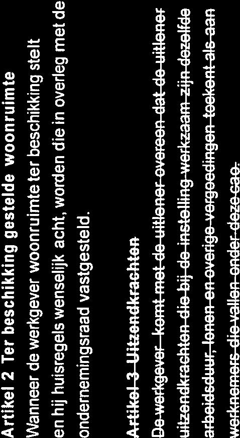 )ERPLICNTINGEN VAN ES WEREGE SEE Artikel 2 Ter beschikking gestelde woanruimte Wanneer de werkgever waonruimteter beschikking stelt en hij huisregels wenselijk acht, warden die in overleg met de