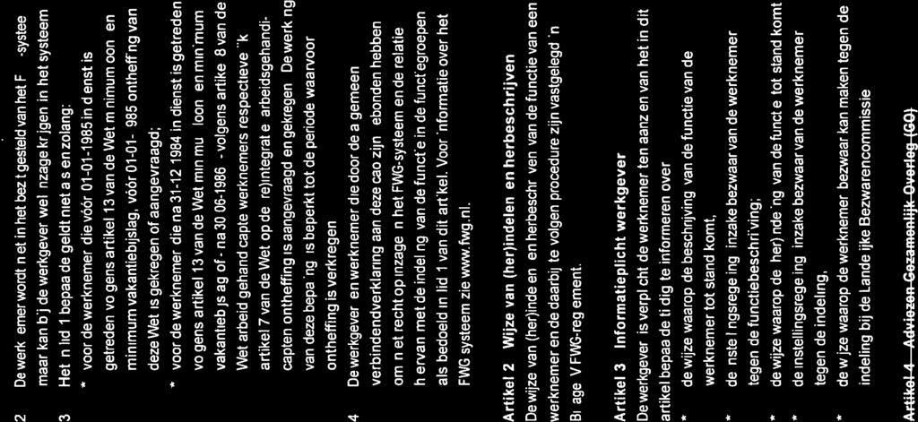 65, 70, 75, 80. Dezeindeling op basis van het FWG-systeem geldt niet voor: werknemers in opleiding als bedoeld in A en B van H8, behoudens wecknemers genoemd in H8 A, artikel 4; de medisch specialist.