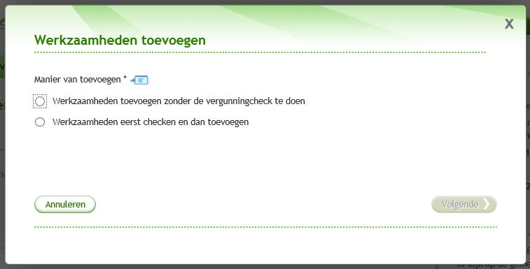 5 Werkzaamheden Na het invullen van aanvrager / gemachtigde en locatiegegevens kan de aanvrager werkzaamheden specificeren.