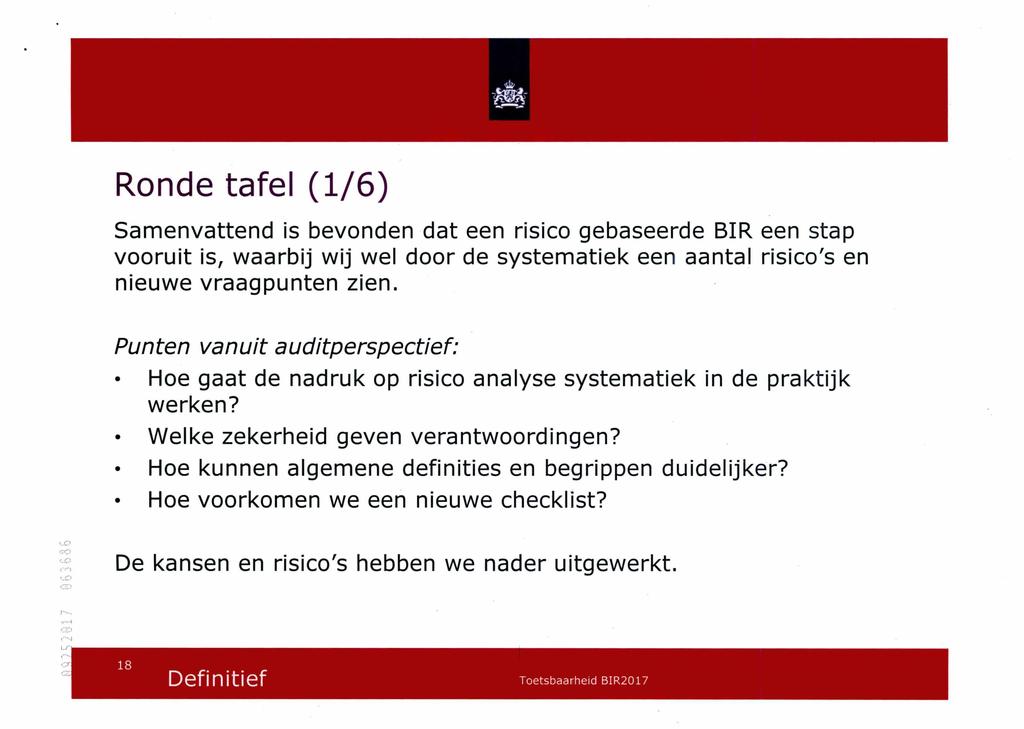 Ronde tafel (1/6) Samenvattend is bevonden dat een risico gebaseerde BIR een stap vooruit is, waarbij wij wel door de systematiek een aantal risico's en nieuwe vraagpunten zien.