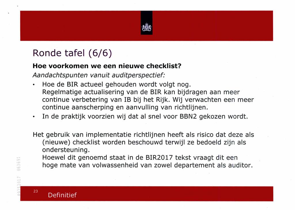 Ronde tafel (6/6) Hoe voorkomen we een nieuwe checklist? Aandachtspunten vanuit auditperspectief: Hoe de BIR actueel gehouden wordt volgt nog.
