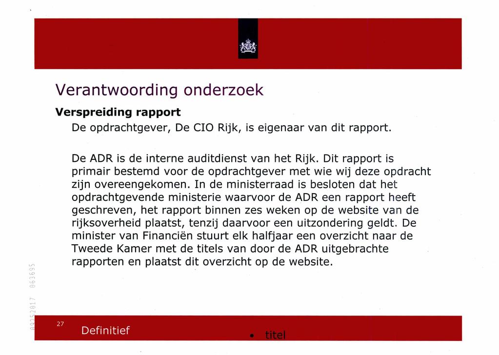 Verantwoording onderzoek Verspreiding rapport De opdrachtgever. De CIO Rijk, is eigenaar van dit rapport. De ADR is de interne auditdienst van het Rijk.