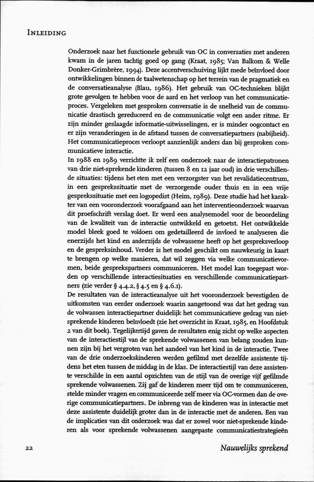 INLEIDING Onderzoek naar het functionele gebruik van OC in conversaties met anderen kwam in de jaren tachtig goed op gang (Kraat, 1985; Van Balkom & Welle Donker-Grimbrère, 1994).