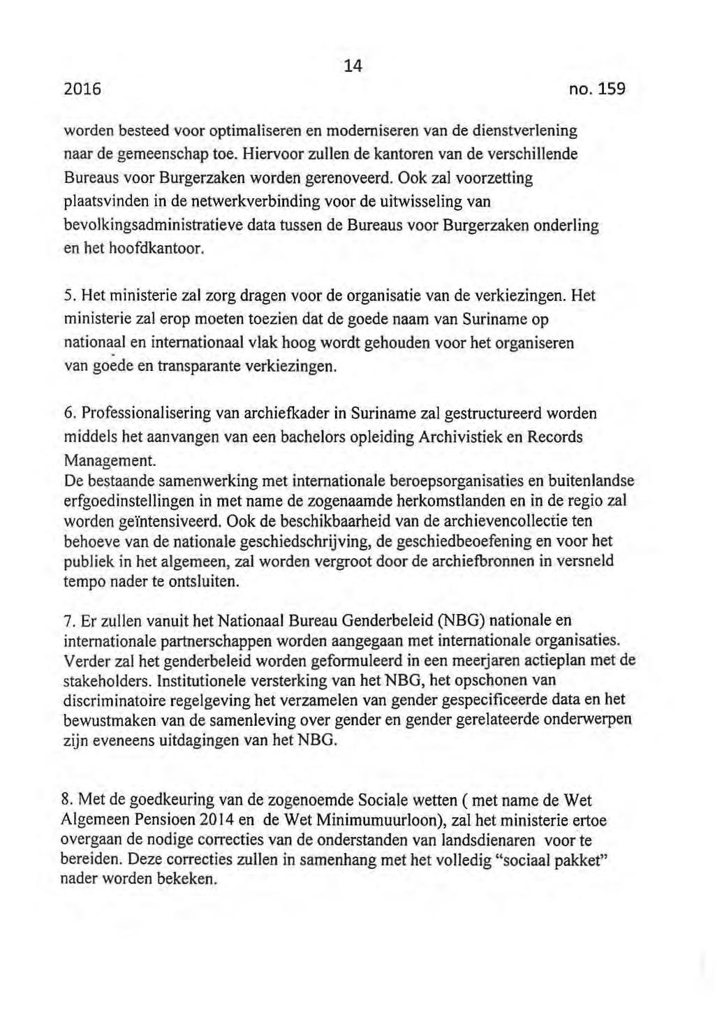 14 worden besteed voor optimaliseren en moderniseren van de dienstverlening naar de gemeenschap toe. Hiervoor zullen de kantoren van de verschillende Bureaus voor Burgerzaken worden gerenoveerd.