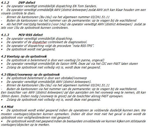 Tot 28 maart 212 diende er bovendien telkens een visuele inspectie van de spitsstrook te gebeuren door AWV, alvorens de spitsstrook kon opengesteld worden.