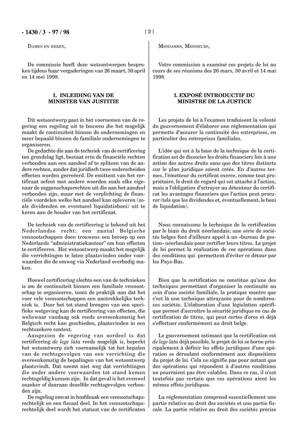 [ 2 ] DAMES EN HEREN, MESDAMES, MESSIEURS, De commissie heeft deze wetsontwerpen besproken tijdens haar vergaderingen van 26 maart, 30 april en 14 mei 1998.